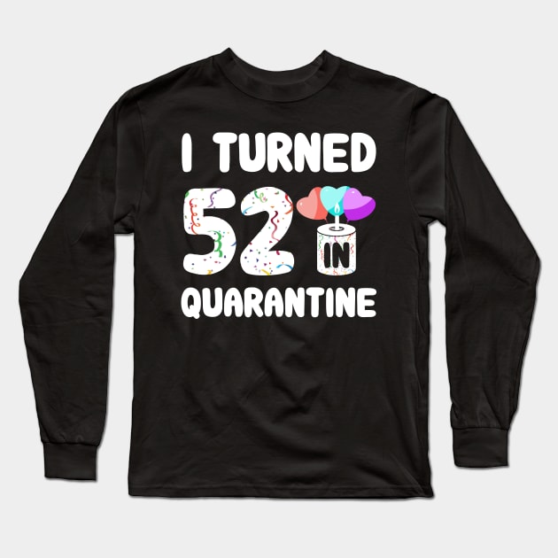 I Turned 52 In Quarantine Long Sleeve T-Shirt by Rinte